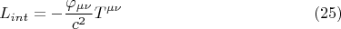 $$  L_{int} = - \frac {\varphi_{\mu \nu}} {c^2} T^{\mu \nu}         \eqno (25)  $$