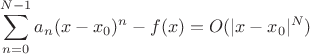 $$\sum_{n=0}^{N-1}a_n (x-x_0)^n -f(x)= O(|x-x_0|^N) $$