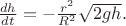 $\frac{dh}{dt}=-\frac{r^2}{R^2}\sqrt{2gh}.$