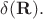 $\delta (\mathbf{R}).$