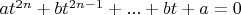 $at^{2n}+bt^{2n-1}+...+bt+a=0$