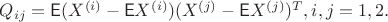 $Q_{ij}=\mathsf{E}(X^{(i)} - \mathsf{E}X^{(i)})(X^{(j)} - \mathsf{E}X^{(j)})^T , i,j = 1,2.$