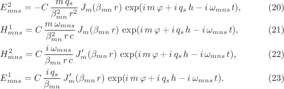 $$\begin{xalignat*}{2}&E^2_{mns}=-C\,\frac{m\,q_s}{\beta_{mn}^2\,r^2}\,J_m(\beta_{mn}\,r)\,\exp(i\,m\,\varphi+i\,q_s\,h-i\,\omega_{mns}\,t),&&\qquad\eqno{(20)}\\ &H^1_{mns}=C\,\frac{m\,\omega_{mns}}{\beta_{mn}^2\,r\,c}\,J_m(\beta_{mn}\,r)\,\exp(i\,m\,\varphi+i\,q_s\,h-i\,\omega_{mns}\,t),&&\qquad\eqno{(21)}\\ &H^2_{mns}=C\,\frac{i\,\omega_{mns}}{\beta_{mn}\,r\,c}\,J'_m(\beta_{mn}\,r)\,\exp(i\,m\,\varphi+i\,q_s\,h-i\,\omega_{mns}\,t) ,&&\qquad\eqno{(22)}\\ &E^1_{mns}=C\,\frac{i\,q_s}{\beta_{mn}}\,J'_m(\beta_{mn}\,r)\,\exp(i\,m\,\varphi+i\,q_s\,h-i\,\omega_{mns}\,t).&&\qquad\eqno{(23)}\end{xalignat*}$$