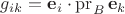 $g_{ik}=\mathbf e_i\cdot\operatorname{pr}_B\mathbf e_k$
