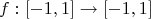 $$f: [-1,1] \rightarrow [-1,1]$$