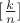 $[\frac{k}{n}]$