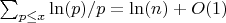 $\sum_{p \leq x} \ln(p)/p=\ln(n)+O(1)$