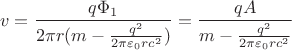 $$
v=\frac{q\Phi_1}{2\pi r (m-\frac{q^2}{2\pi \varepsilon_0
rc^2})}=\frac{qA}{m-\frac{q^2}{2\pi \varepsilon_0 rc^2}}
$$