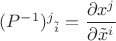 $(P^{-1})^j{}_{\tilde i}=\dfrac{\partial x^j}{\partial \tilde x^i}$