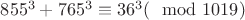 $855^3+765^3\equiv 36^3(\mod 1019)$