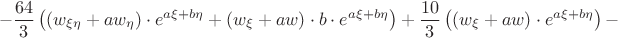 $$
-\frac{64}{3}\left((w_{\xi\eta}+aw_{\eta})\cdot e^{a\xi+b\eta}+
(w_{\xi}+aw)\cdot b\cdot e^{a\xi+b\eta}\right)+
\frac{10}{3}\left((w_{\xi}+aw)\cdot e^{a\xi+b\eta}\right)-
$$