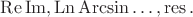 $\operatorname{Re}\operatorname{Im},\operatorname{Ln}\operatorname{Arcsin}\ldots,\operatorname{res}.$