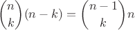 $$
\binom{n}{k}(n-k) = \binom{n-1}{k}n
$$