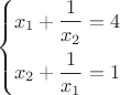 $$\[\left\{ \begin{gathered}
  {x_1} + \frac{1}{{{x_2}}} = 4 \hfill \\
  {x_2} + \frac{1}{{{x_1}}} = 1 \hfill \\ 
\end{gathered}  \right.\]$$