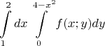 $$\int\limits_ {1}^{2}dx\int\limits_{0}^{4-x^2}f(x;y)dy$$