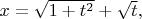 $x=\sqrt{1+t^2}+\sqrt{t},$