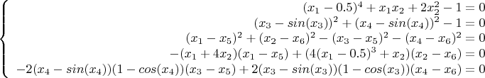 $$\left\{
\begin{array}{rcl}
 (x_1-0.5)^4+x_1x_2+2x_2^2-1=0 \\
 (x_3-sin(x_3))^2+(x_4-sin(x_4))^2-1=0 \\
 (x_1-x_5)^2+(x_2-x_6)^2-(x_3-x_5)^2-(x_4-x_6)^2 =0 \\
-(x_1+4x_2)(x_1-x_5)+(4(x_1-0.5)^3+x_2)(x_2-x_6)=0 \\
 -2(x_4-sin(x_4))(1-cos(x_4))(x_3-x_5)+2(x_3-sin(x_3))(1-cos(x_3))(x_4-x_6)=0 \\
 \end{array}
\right.$$