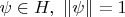 $\psi \in H,\ \left\| \psi  \right\|=1$