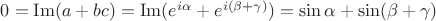 $0=\operatorname{Im} (a+bc)=\operatorname{Im} (e^{i\alpha}+e^{i(\beta+\gamma)})=\sin \alpha +\sin (\beta+\gamma)$