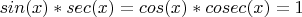 $sin(x)*sec(x)=cos(x)*cosec(x)=1$