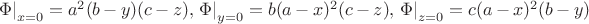 $\left.\Phi\right|_{x=0}=a^2(b-y)(c-z), \left.\Phi\right|_{y=0}=b(a-x)^2(c-z), \left.\Phi\right|_{z=0}=c(a-x)^2(b-y)$