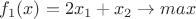 $f_1(x)=2x_1+x_2\rightarrow max$