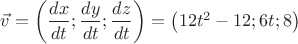 $\vec v=\left(\dfrac {dx}{dt}; \dfrac {dy}{dt}; \dfrac {dz}{dt} \right)=\left(12t^2-12;6t;8\right)$
