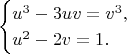 $$\begin{cases}u^3-3uv=v^3,\\u^2-2v=1.\end{cases}$$