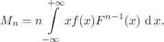 \begin{equation*}
M_n
=
n
\int\limits_{-\infty}^{+\infty}
 x f(x)F^{n-1}(x)
\,\mathop{\mathrm{d{}}} x
.
\end{equation*}
