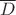 $\overline D$