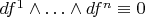 $df^1\wedge\ldots\wedge df^n\equiv 0$