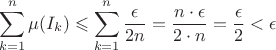 $$\sum\limits_{k=1}^{n} \mu(I_k) \leqslant \sum\limits_{k=1}^n \frac {\epsilon} {2n} = \frac {n \cdot \epsilon} {2 \cdot n} = \frac{\epsilon} 2 < \epsilon$$