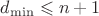 $d_{\min} \leqslant n+1$