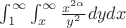 $\int_{1}^{\infty}\int_{x}^{\infty}\frac{x^{2\alpha}}{y^2}dydx$