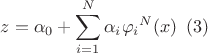 $$z = {\alpha _0} + \sum\limits_{i = 1}^N {{\alpha _i}{\varphi _i}^N(x)} \,\,\,(3)$$