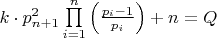 $\[k \cdot p_{n + 1}^2\prod\limits_{i = 1}^n {\left( {\frac{{{p_i} - 1}}{{{p_i}}}} \right)}  + n = Q\]$