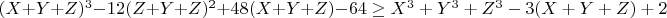 $(X+Y+Z)^3-12(Z+Y+Z)^2+48(X+Y+Z)-64\geq{X^3+Y^3+Z^3-3(X+Y+Z)+2}$