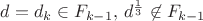 $d=d_k\in F_{k-1}, \, d^\frac{1}{3}\not \in F_{k-1}$