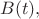 $B(t),$