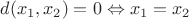 $d(x_{1}, x_{2})=0 \Leftrightarrow x_{1}=x_{2}$