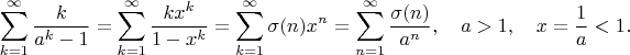 $$\sum_{k=1}^\infty\frac{k}{a^k-1}=\sum_{k=1}^\infty\frac{kx^k}{1-x^k}=\sum_{k=1}^\infty\sigma(n)x^n=\sum_{n=1}^\infty\frac{\sigma(n)}{a^n},\quad a>1,\quad x=\frac{1}{a}<1.$$