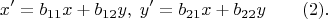 $$x'=b_{11}x+b_{12}y,\;y'=b_{21}x+b_{22}y\qquad  (2).$$