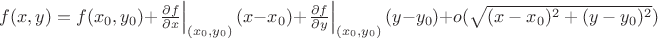 $f(x,y)=f(x_0,y_0) + \left. \frac{\partial f}{\partial x}\right|_{(x_0,y_0)}(x-x_0) + \left. \frac{\partial f}{\partial y}\right|_{(x_0,y_0)}(y-y_0)+ o(\sqrt{(x-x_0)^2+ (y-y_0)^2})$