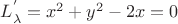 $L^{'}_{\lambda}=x^2+y^2-2x=0$