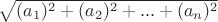$\sqrt{(a_1)^2+(a_2)^2+...+(a_n)^2}$