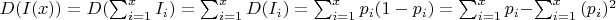 $D(I(x))=D(\sum_{i = 1}^{x}{I_i})=\sum_{i = 1}^{x}{D(I_i)}= \sum_{i = 1}^{x}{p_i(1-p_i)}=\sum_{i = 1}^{x}{p_i}-\sum_{i = 1}^{x}{(p_i)^2}$