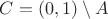 $C=(0,1)\setminus A$