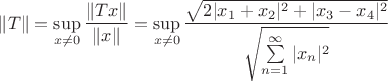 $\|T\| =\sup\limits_{x\ne 0}\dfrac{\|Tx\|}{\|x\|}=\sup\limits_{x\ne 0}\dfrac{\sqrt{2|{x_1+x_2}|^2 + |{x_3-x_4}|^2}}{\sqrt{\sum\limits_{n=1}^{\infty}|x_n|^2}}$