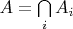 $A = \bigcap\limits_{i}^{}A_i$