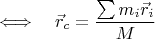 $$\Longleftrightarrow\quad \vec{r}_c=\frac{\sum m_i\vec{r}_i}{M}$$